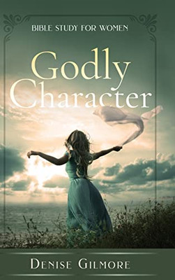 Godly Character: Bible Study For Women