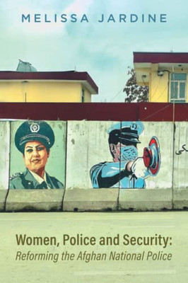 Women, Police And Security: Reforming The Afghan National Police