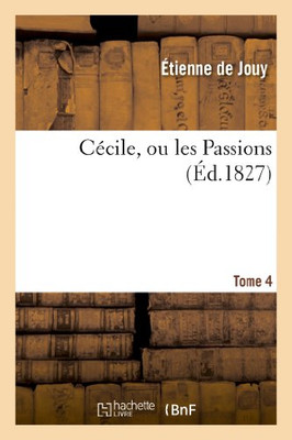 Cécile, Ou Les Passions. Tome 4 (Litterature) (French Edition)