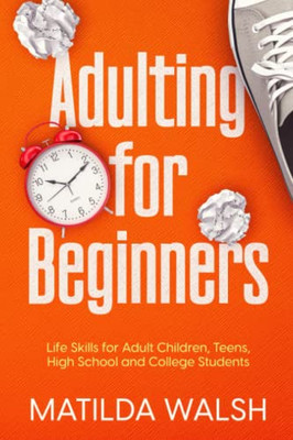 Adulting For Beginners - Life Skills For Adult Children, Teens, High School And College Students | The Grown-Up's Survival Gift