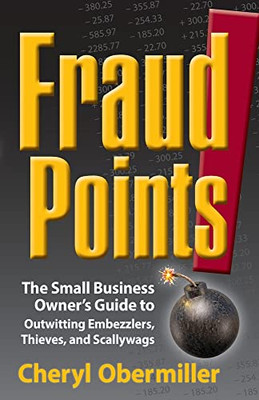 Fraudpoints! The Small Business Owner's Guide To Outwitting Embezzlers, Thieves, And Scallywags