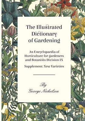 The Illustrated Dictionary Of Gardening - An Encyclopaedia Of Horticulture For Gardeners And Botanists Division Ix - Supplement: New Varieties