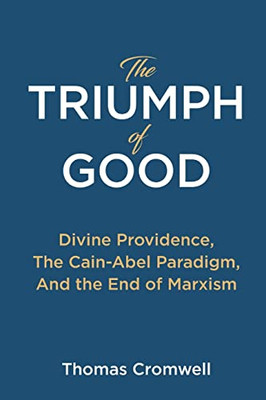 The Triumph Of Good: Divine Providence, The Cain-Abel Paradigm, And The End Of Marxism