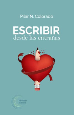 Escribir Desde Las Entrañas (Spanish Edition)