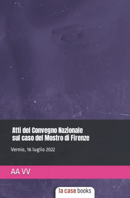 Atti Del Convegno Nazionale Sul Caso Del Mostro Di Firenze (Italian Edition)