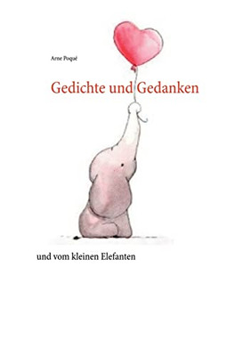 Gedichte Und Gedanken: Und Vom Kleinen Elefanten (German Edition)