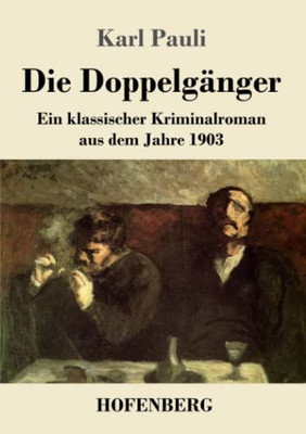 Die Doppelgänger: Ein Klassischer Kriminalroman Aus Dem Jahre 1903 (German Edition)