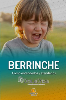 Berrinche - Guía Práctica: Cómo Entenderlos Y Atenderlos (Spanish Edition)