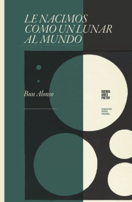 Le Nacimos Como Un Lunar Al Mundo (Colección Pippa Passes (Buenos Aires Poetry)) (Spanish Edition)