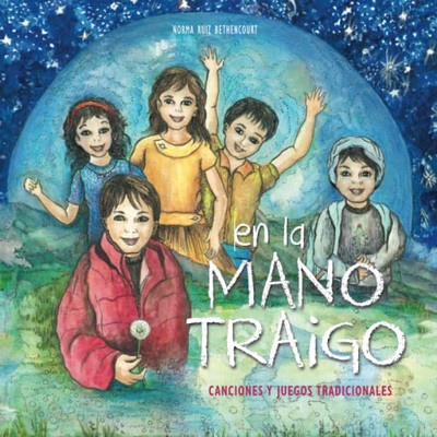 En La Mano Traigo: Canciones Y Juegos Tradicionales (Spanish Edition)