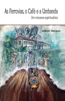 As Ferrovias, O Café E A Umbanda (Umbanda, Cultura De Paz E Diversidade Religiosa) (Portuguese Edition)