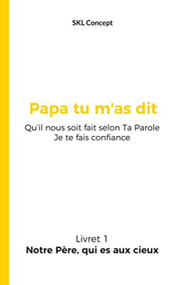 Notre Père, Qui Es Aux Cieux: Papa Tu M'As Dit (French Edition)