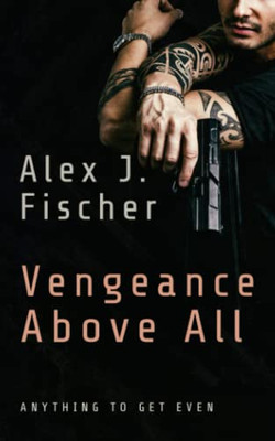 Vengeance Above All: Anything To Get Even. (Order Of Vengeance Motorcycle Club)