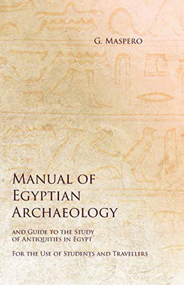 Manual Of Egyptian Archaeology And Guide To The Study Of Antiquities In Egypt - For The Use Of Students And Travellers