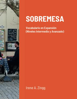 Sobremesa: Vocabulario En Expansión (Niveles Intermedio Y Avanzado) (Spanish Edition)