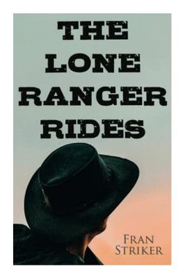 The Lone Ranger Rides: Western Novel (Original Inspiration Behind The Disney Movie)