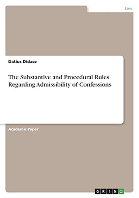 The Substantive And Procedural Rules Regarding Admissibility Of Confessions