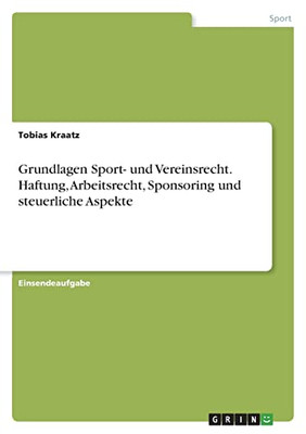 Grundlagen Sport- Und Vereinsrecht. Haftung, Arbeitsrecht, Sponsoring Und Steuerliche Aspekte (German Edition)