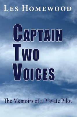 Captain Two Voices: The Memoirs Of A Private Pilot