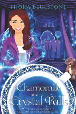 Chamomile And Crystal Balls: A Psychic Witch Supernatural Mystery (The Tea Shop Witch Cozy Mysteries)