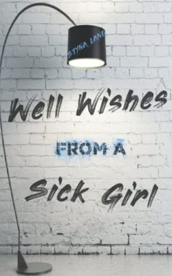 Well Wishes From A Sick Girl