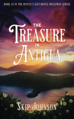 The Treasure In Antigua (The Mystic's Gift/Royce Holloway Series)