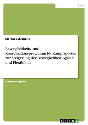 Beweglichkeits- Und Koordinationsprogramm Für Kampfsportler Zur Steigerung Der Beweglichkeit, Agilität Und Flexibilität (German Edition)