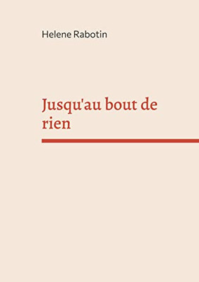 Jusqu'Au Bout De Rien (French Edition)
