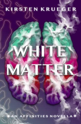 White Matter: An Affinities Novella (The Affinities Series)