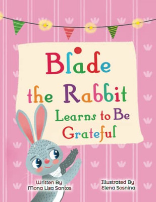 Blade The Rabbit Learns To Be Grateful: Gratitude Story For Children