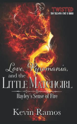 Love, Pyromania, And The Little Matchgirl: Hayley's Sense Of Fire