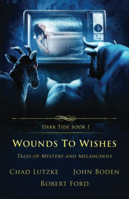 Wounds To Wishes: Tales Of Mystery And Melancholy (Dark Tide Mysteries And Thrillers)