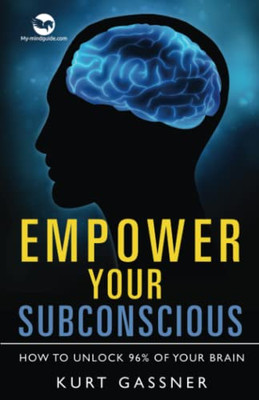 Empower Your Subconscious: How To Unlock 96% Of Your Brain