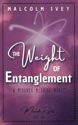 The Weight Of Entanglement: A Miranda Mcguire Novel (Miranda Rights)