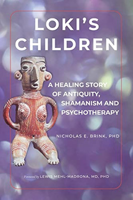 Loki's Children: A Healing Story Of Antiquity, Shamanism And Psychotherapy