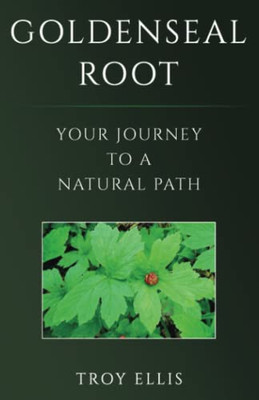 Goldenseal Root: Your Journey To A Natural Path