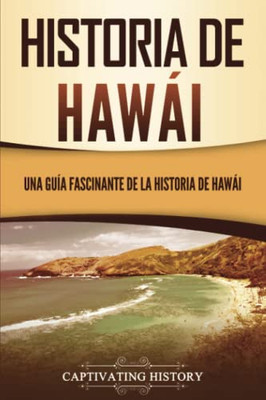 Historia De Hawái: Una Guía Fascinante De La Historia De Hawai?I (Spanish Edition)