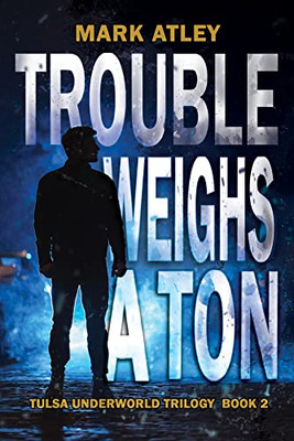 Trouble Weighs A Ton (Tulsa Underworld Trilogy)