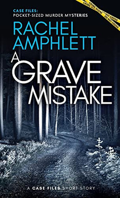 A Grave Mistake: A Short Crime Fiction Story (Case Files: Pocket-Sized Murder Mysteries)