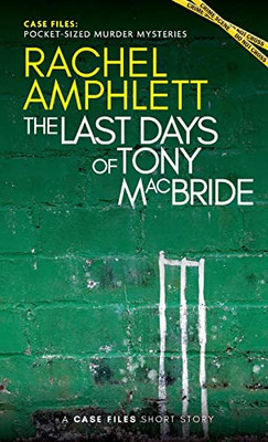 The Last Days Of Tony Macbride: A Short Crime Fiction Story (Case Files: Pocket-Sized Murder Mysteries)