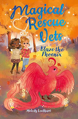 Magical Rescue Vets: Blaze The Phoenix (Magical Rescue Vets, 3)