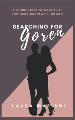 Searching For Goren: The Nine Lives Of Gabrielle - For Three She Plays - Book 2