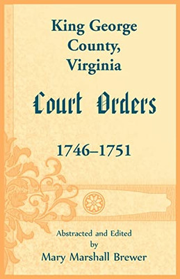 King George County, Virginia Court Orders, 1746-1751