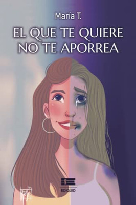 El Que Te Quiere No Te Aporrea (Spanish Edition)