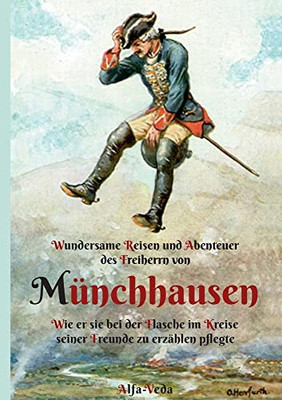 Wundersame Reisen Und Abenteuer Des Freiherrn Von Münchhausen: Wie Er Sie Bei Der Flasche Im Kreise Seiner Freunde Zu Erza¨Hlen Pflegte (German Edition)