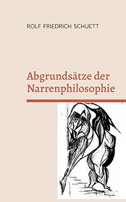 Abgrundsätze Der Narrenphilosophie: Hochbetagte Müssen Nicht Umnachtet Sein (German Edition)