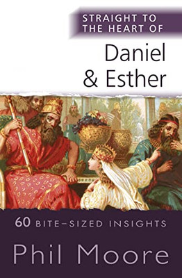 Straight To The Heart Of Daniel And Esther: 60 Bite-Sized Insights (The Straight To The Heart Series)