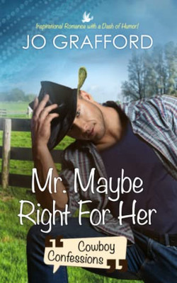 Mr. Maybe Right For Her (Cowboy Confessions)