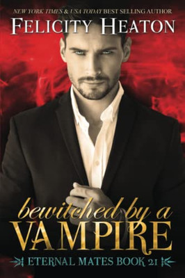 Bewitched By A Vampire: A Fated Mates Vampire / Witch Paranormal Romance (Eternal Mates Paranormal Romance Series)