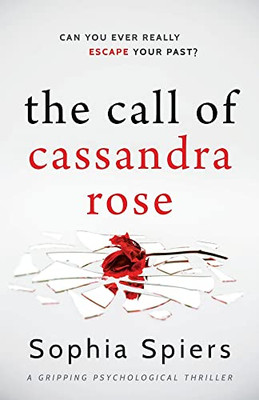The Call Of Cassandra Rose: A Gripping Psychological Domestic Thriller With A Shocking Twist